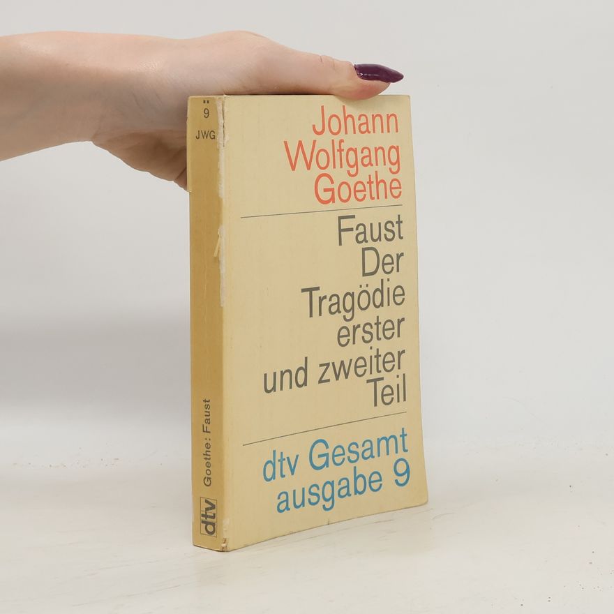 Johann Wolfgang von Goethe Faust der Trägodie erster und zweiter Teil