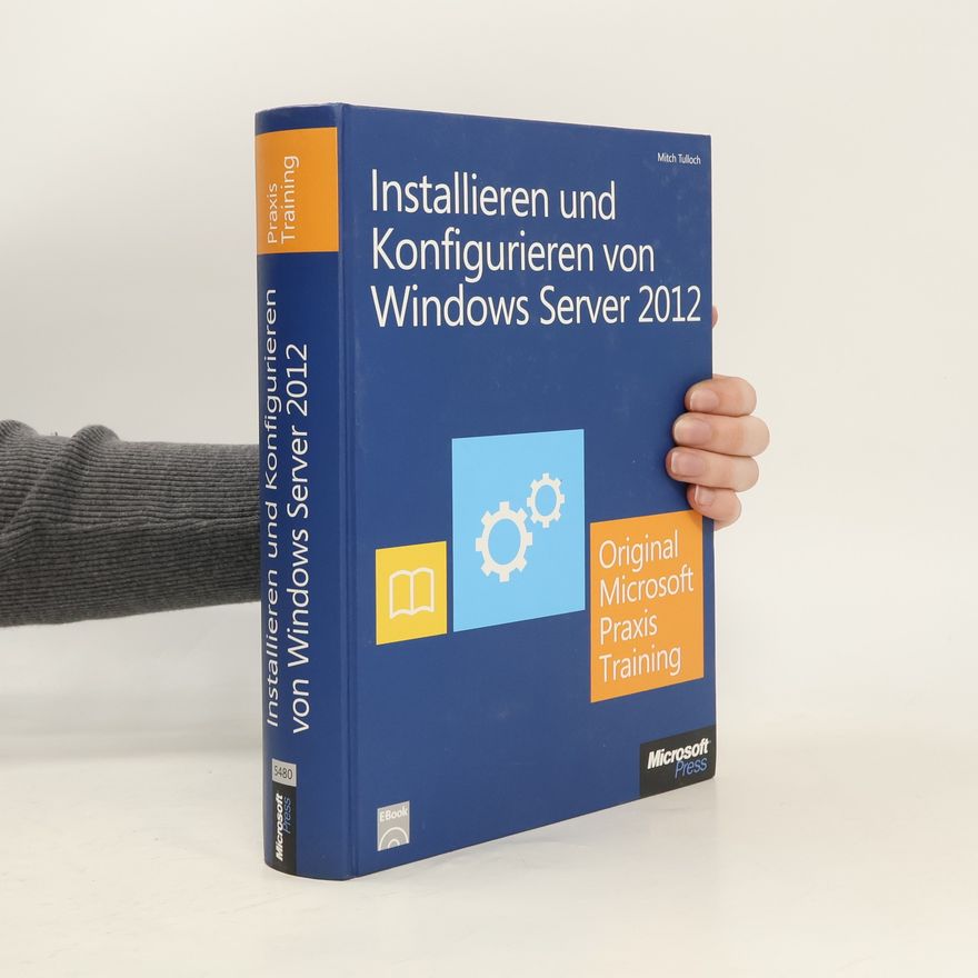 Mitch Tulloch Original Microsoft Praxistraining: Installieren und Konfigurieren von Windows Server 2012