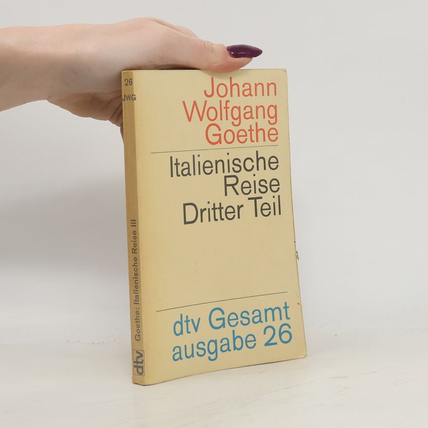 Johann Wolfgang von Goethe Italienische Reise. Dritter Teil