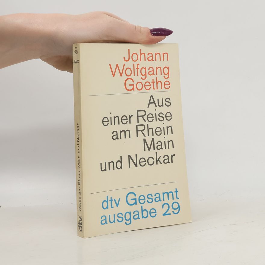 Johann Wolfgang von Goethe Aus einer Reise am Rhein Main und Neckar