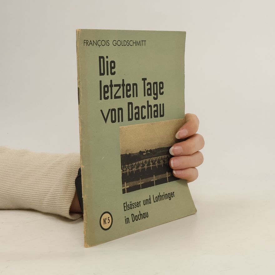 François Goldschmitt Die letzten Tage von Dachau