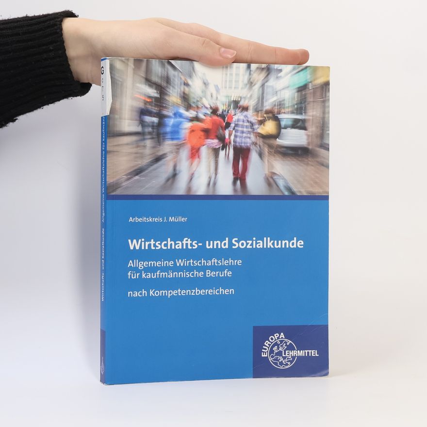 Arbeitskreis J. Müller Wirtschafts- und Sozialkunde, allgemeine Wirtschaftslehre für kaufmännische Berufe nach Kompetenzbereichen