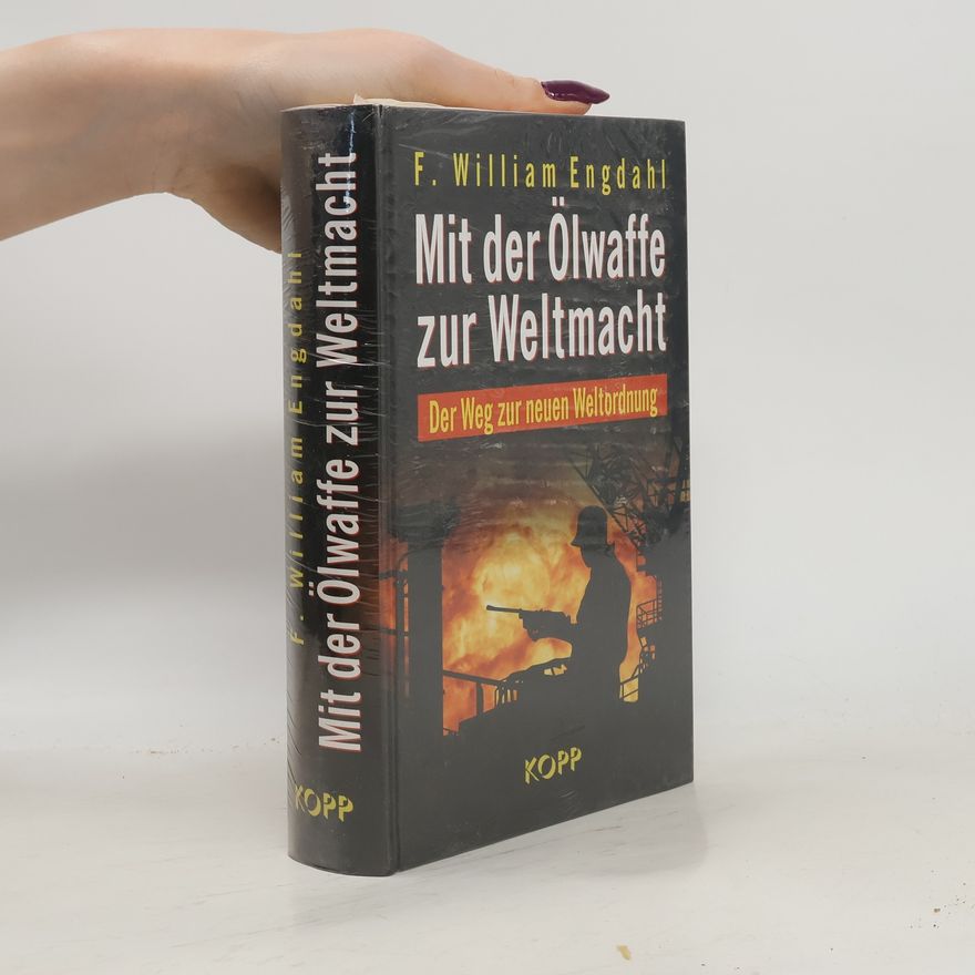 F. William Engdahl Mit der Ölwaffe zur Weltmacht