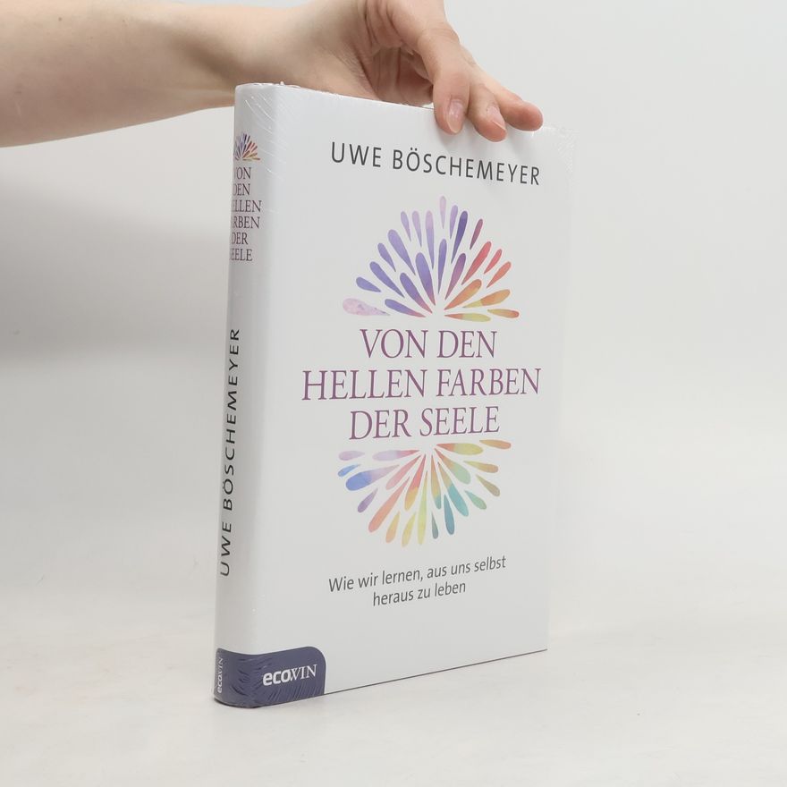 Uwe Böschemeyer Von den hellen Farben der Seele