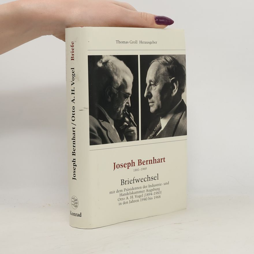 Thomas Groll Briefwechsel mit dem Präsidenten der Industrie- und Handelskammer Augsburg Otto A.H. Vogel (1894-1983) in den Jahren 1940 bis 1968