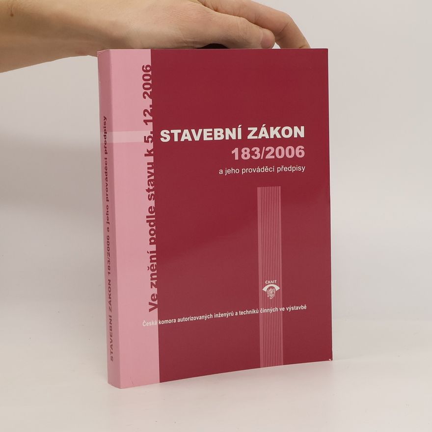 Petr Serafín Stavební zákon 183/2006 a jeho prováděcí předpisy: Ve znění podle stavu k 5. 12. 2006