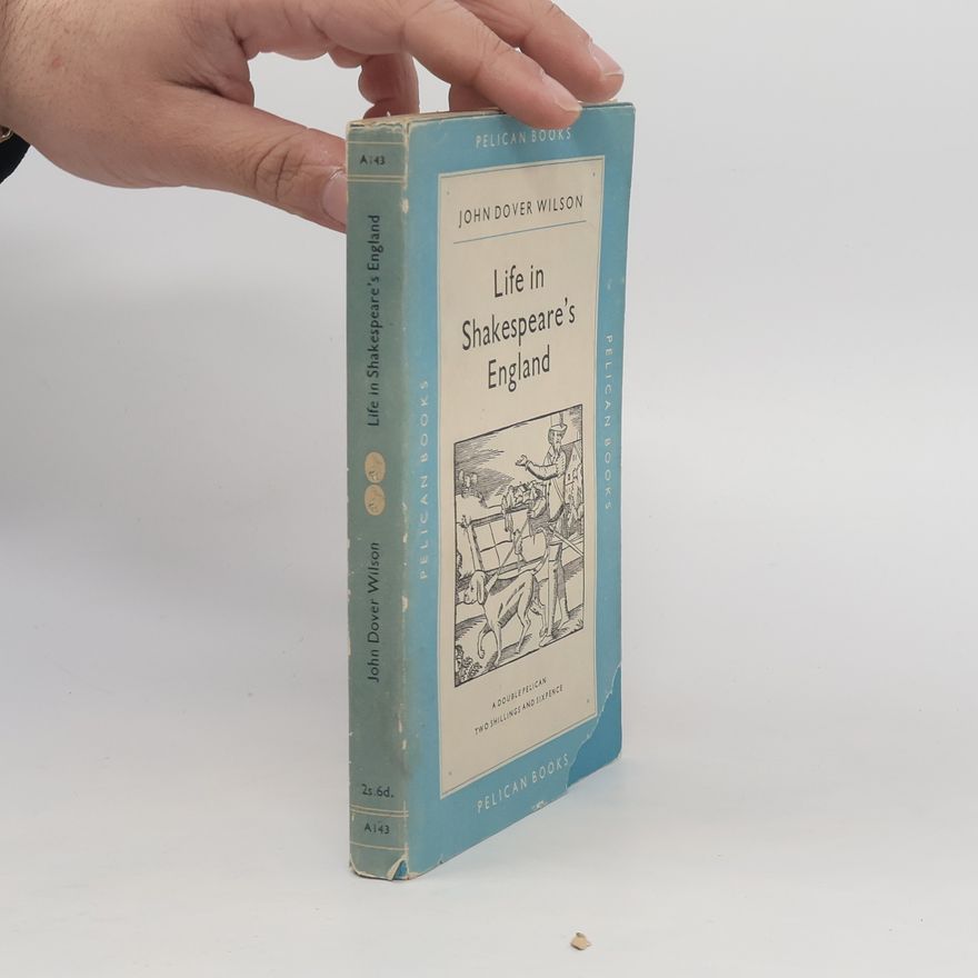 John Dover Wilson Life in Shakespeare's England