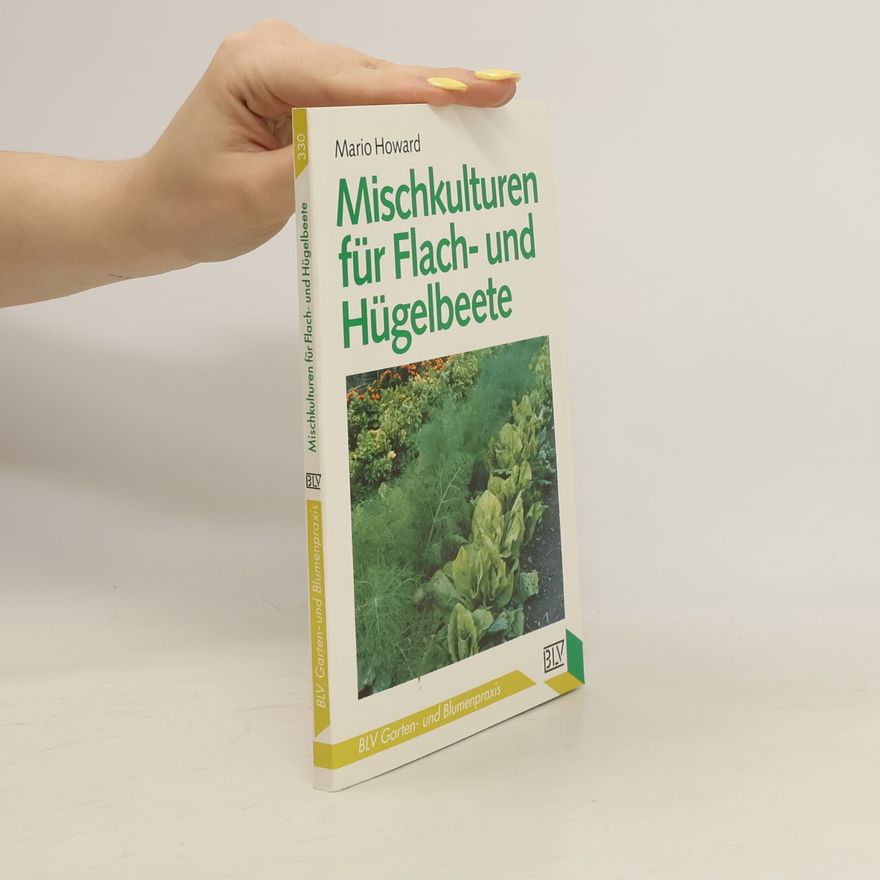 Mario Howard Mischkulturen für Flach- und Hügelbeete