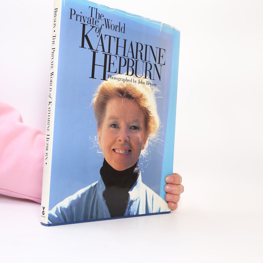 John Bryson The Private World of Katharine Hepburn