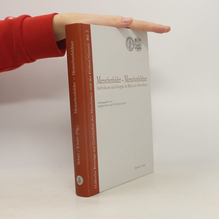 Ulf Christian Ewert Hallische Beiträge zur Geschichte des Mittelalters und der Frühen Neuzeit - 2: Menschenbilder - Menschenbildner