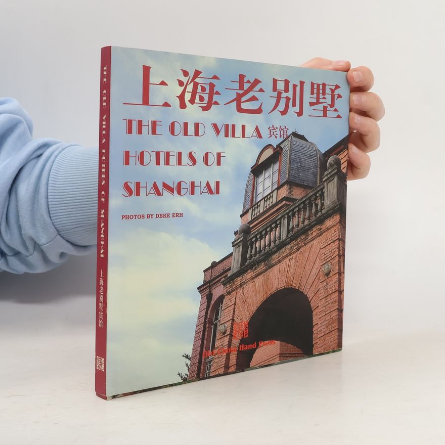 Deke Erh The Old Villa Hotels of Shanghai / 上海老别墅宾馆