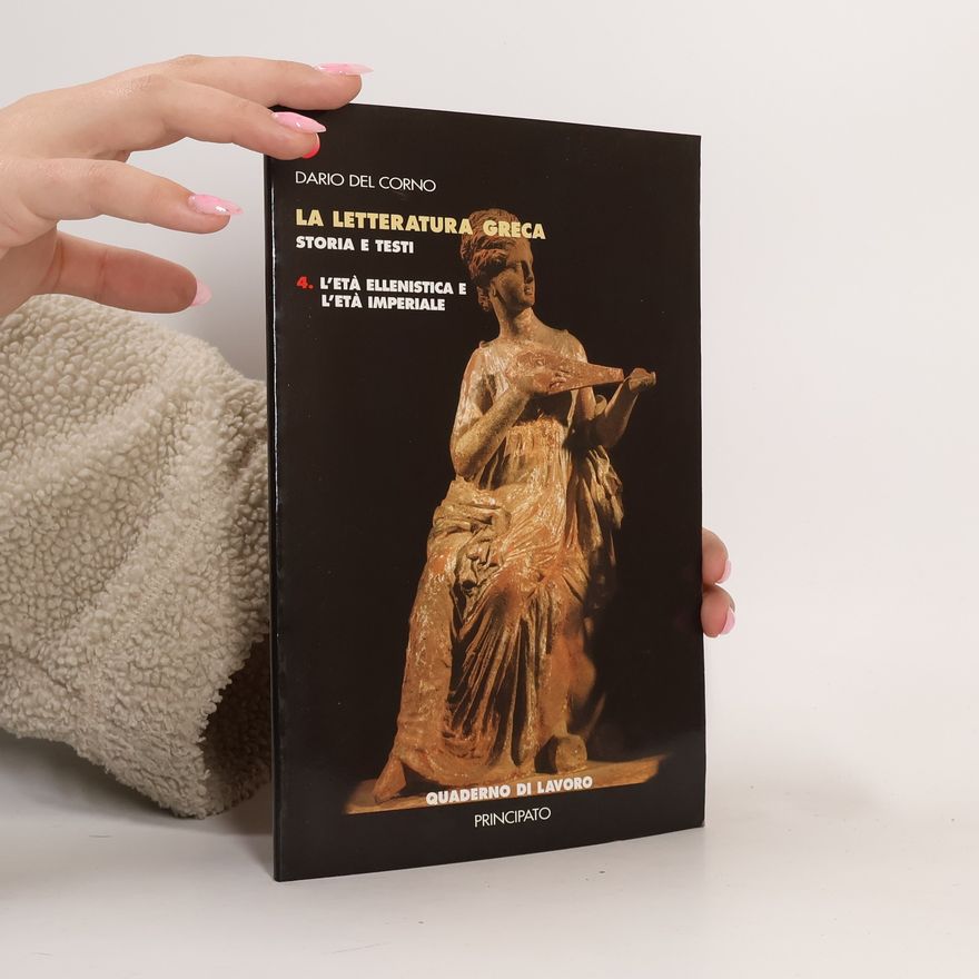 Dario Del Corno La Letteratura Greca: Storia e Testi - 4: L'Età Ellenistica e L'Età Imperiale