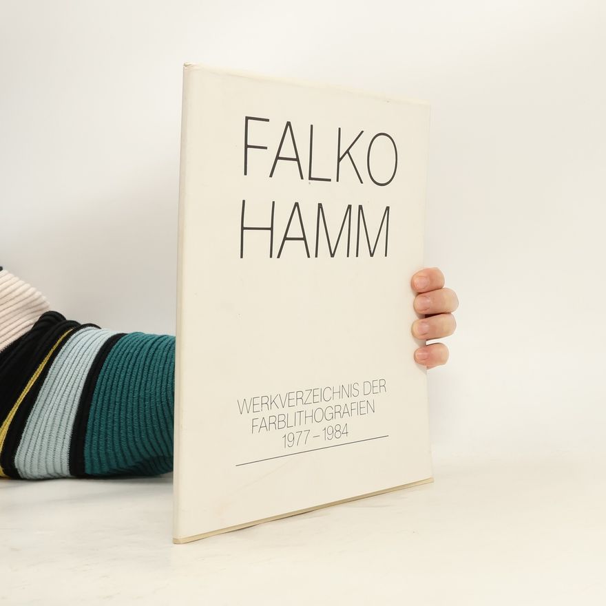 Falko Hamm Falko Hamm. Werkverzeichnis der Farblithografien 1977-1984