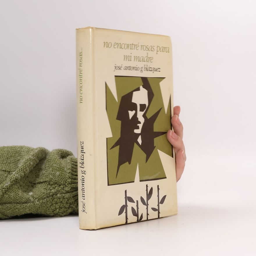José Antonio García Blázquez No encontré rosas para mi madre