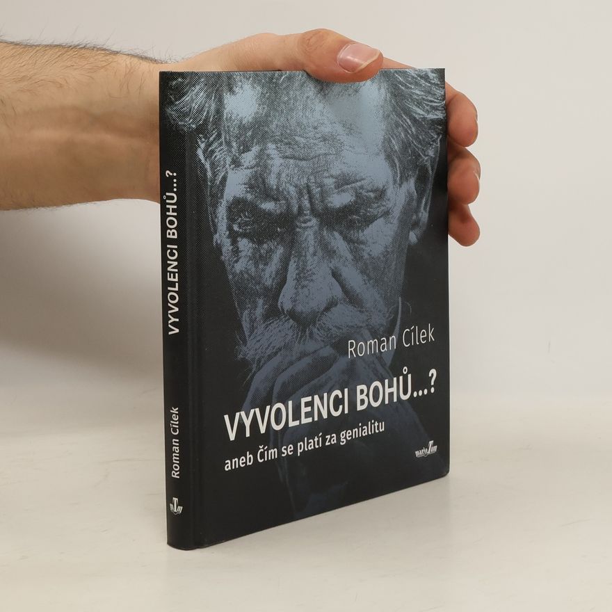 Roman Cílek Vyvolenci bohů ...? aneb Čím se platí za genialitu