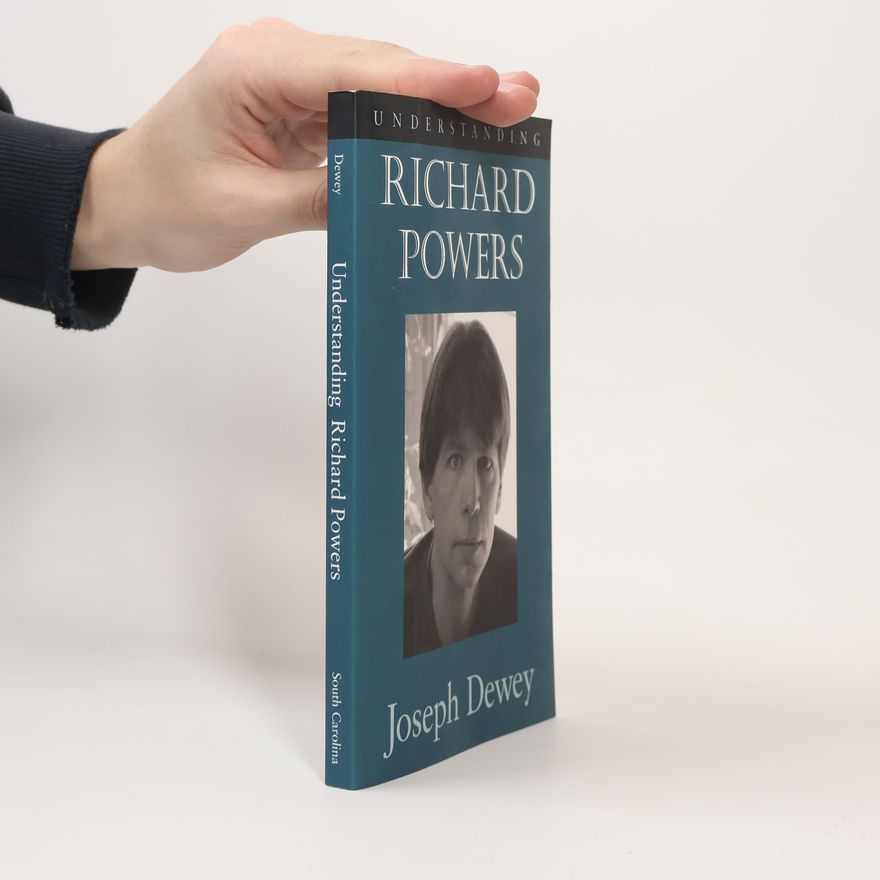 Joseph A. Dewey Understanding Contemporary American Literature: Understanding Richard Powers