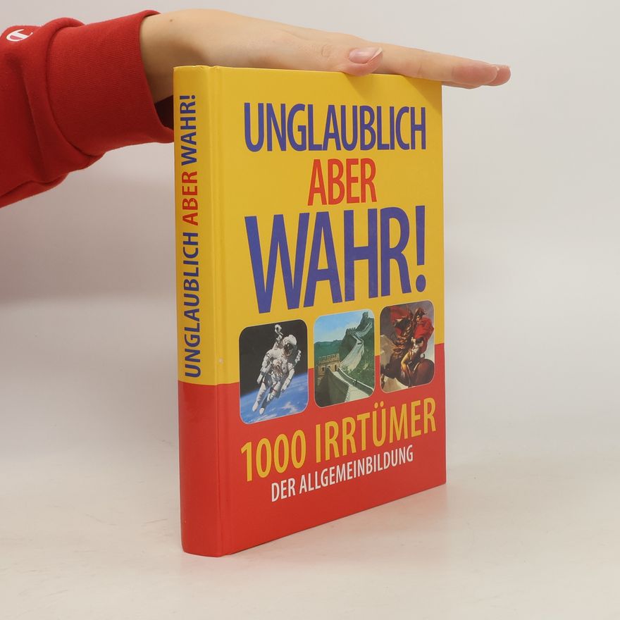 Christa Pöppelmann Unglaublich, aber wahr. 1000 Irrtümer der Allgemeinbildung