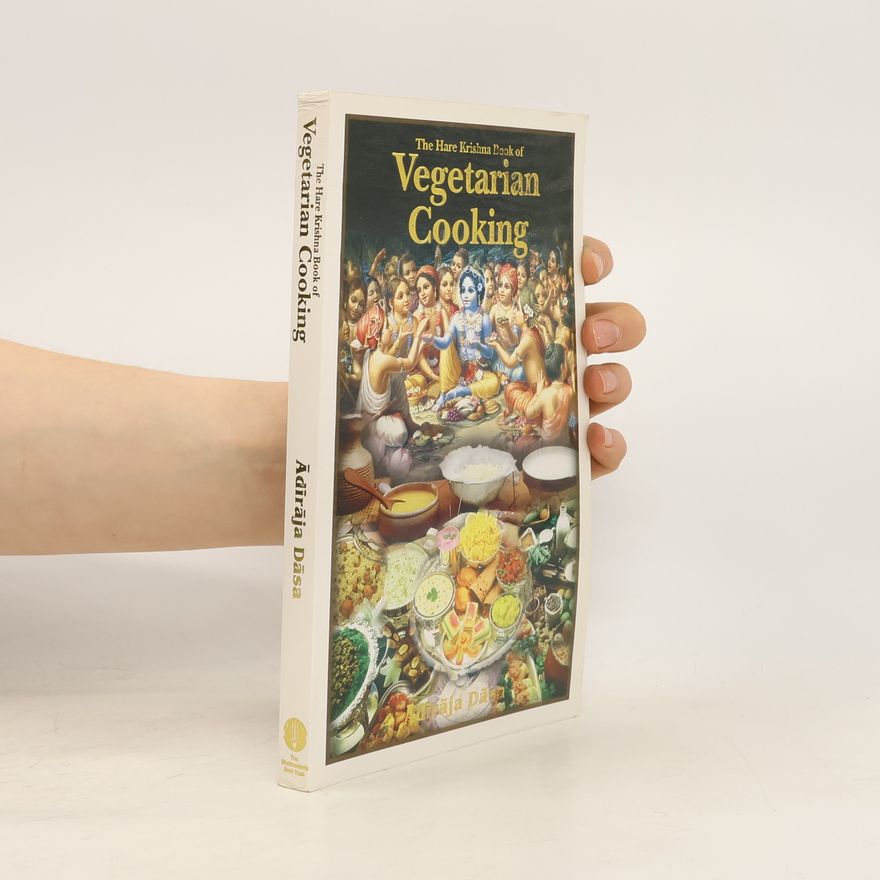 Adiraja Dasa The Hare Krishna Book of Vegetarian Cooking