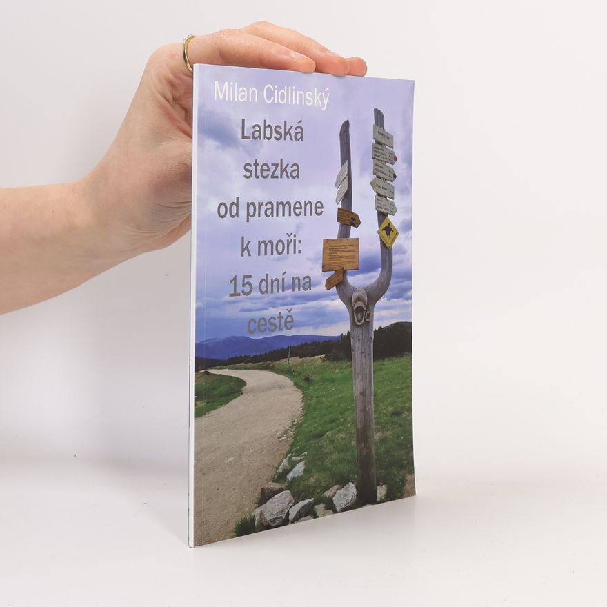 Milan Cidlinský Labská stezka od pramene k moři. 15 dní na cestě