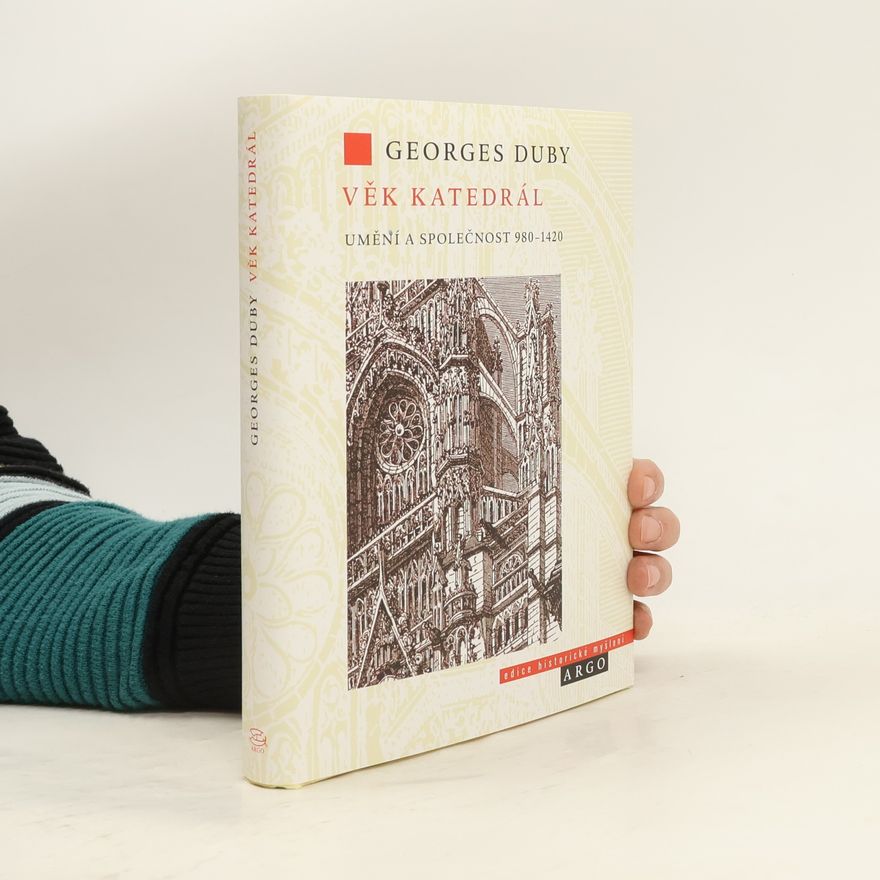 Georges Duby Věk katedrál : umění a společnost 980-1420