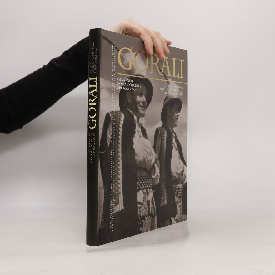 Kolektiv autorů Gorali (Veľká kniha o Goraloch Oravy, Liptova a Kysúc)