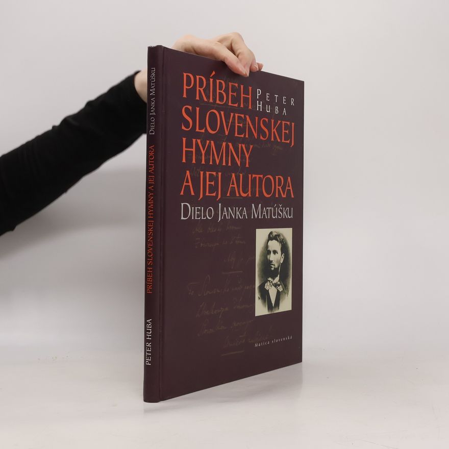 Peter Huba Príbeh slovenskej hymny a jej autora