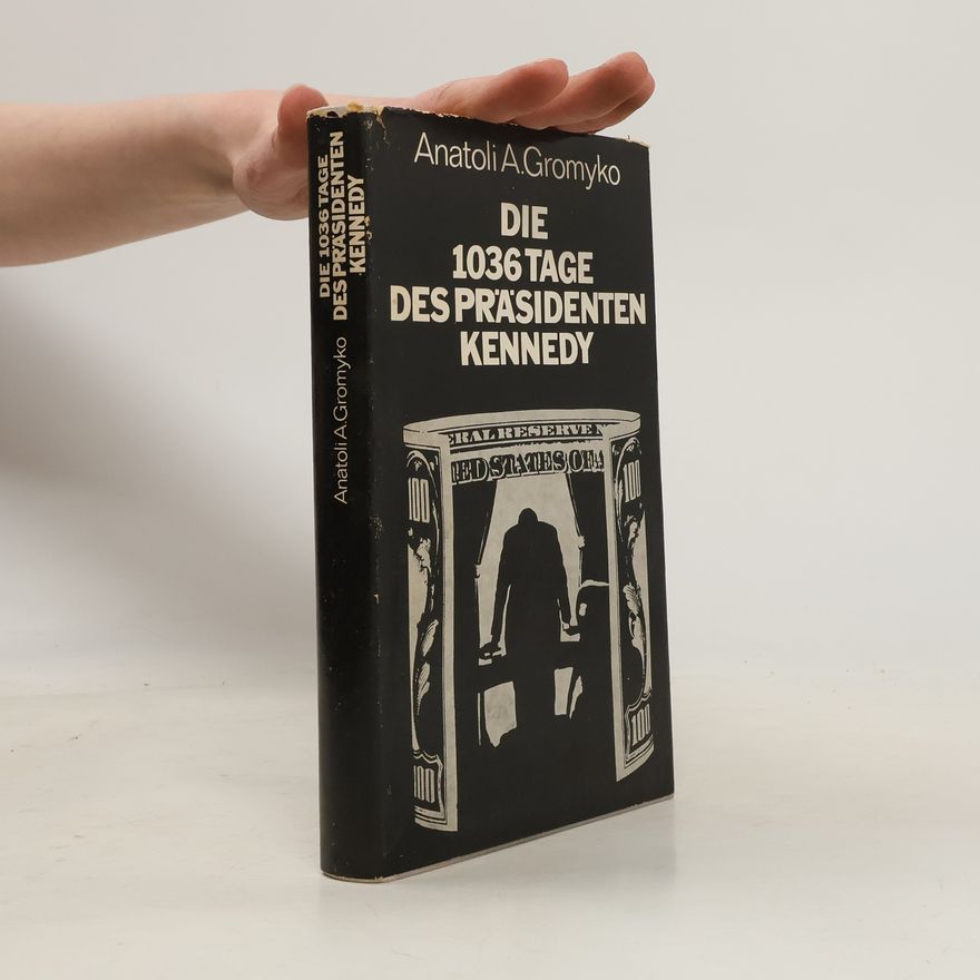 Anatolij Andreevic Gromyko Die 1036 Tage des Präsidenten Kennedy