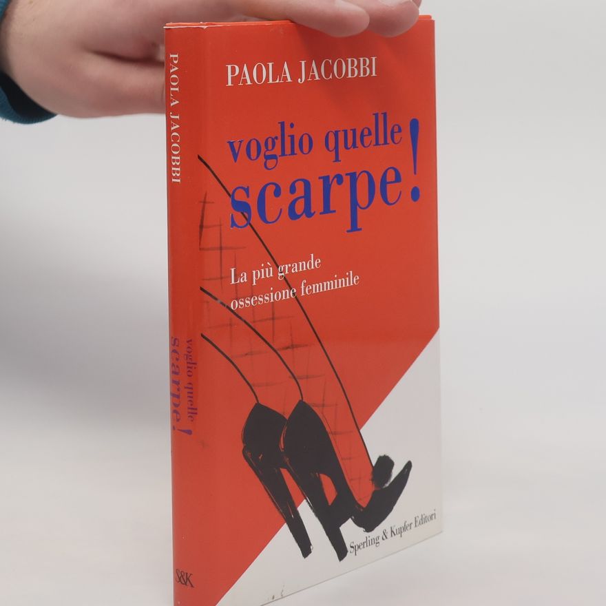 Paola Jacobbi Voglio quelle scarpe! La più grande ossessione femminile