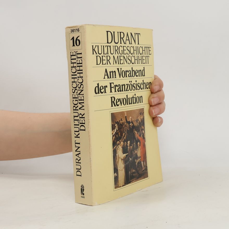 Wille und Ariel Durant Kulturgeschichte der Menschheit XVI. Am Vorabend der Französischen Revolution