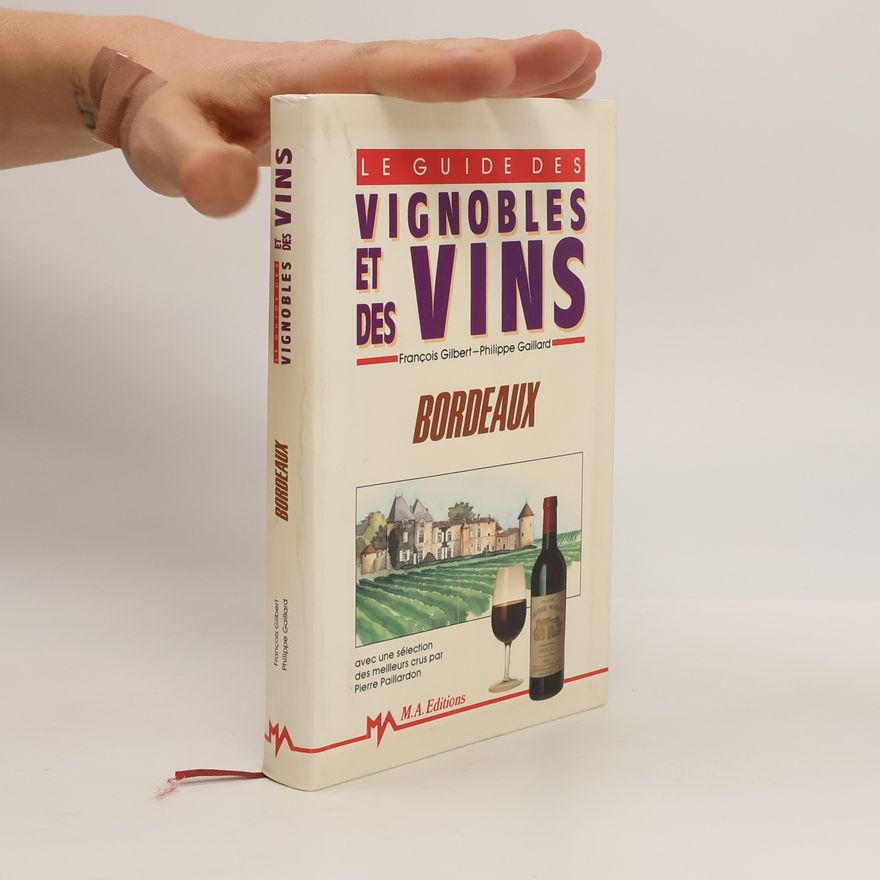 François Gilbert Le Guide des Vignobles et des Vins: Bordeaux