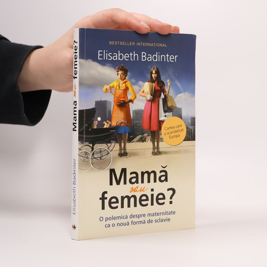 Élisabeth Badinter Mamă sau femeie?