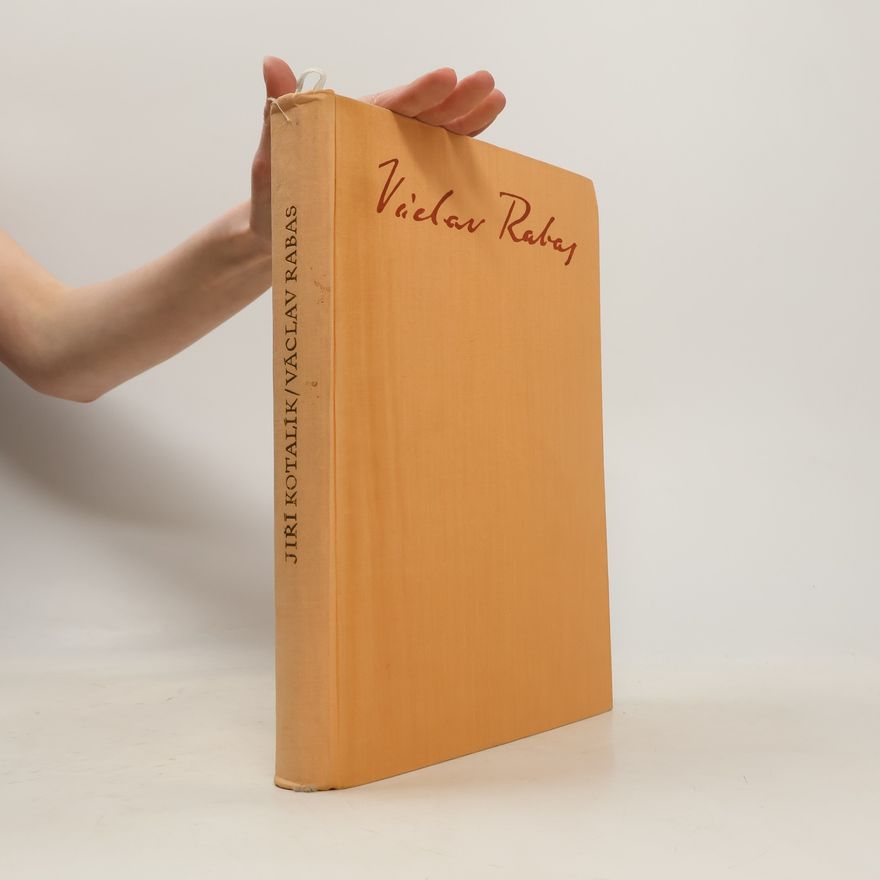 Jiří T. Kotalík Národní umělec Václav Rabas : soubor díla, 1885-1954