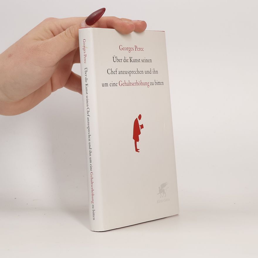 Georges Perec Über die Kunst seinen Chef anzusprechen und ihn um eine Gehaltserhöhung zu bitten