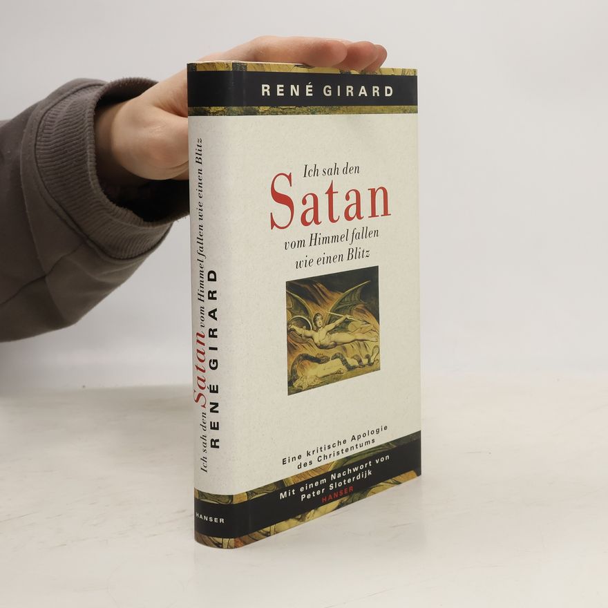 René Girard Ich sah den Satan vom Himmel fallen wie einen Blitz. Eine kritische Apologie des Christentums.