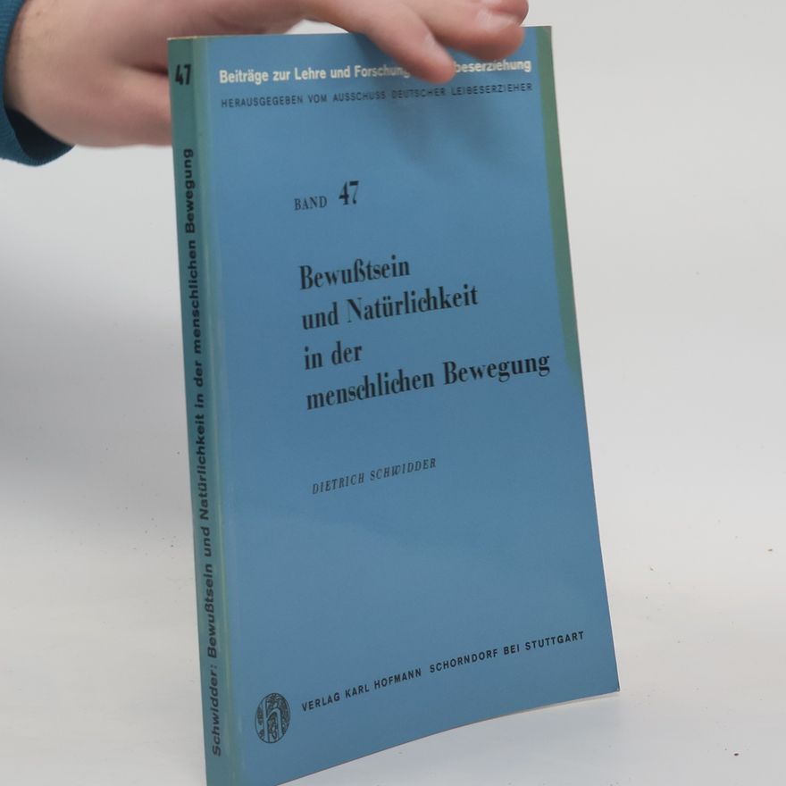Dietrich Schwidder Bewußtsein und Natürlichkeit in der menschlichen Bewegung
