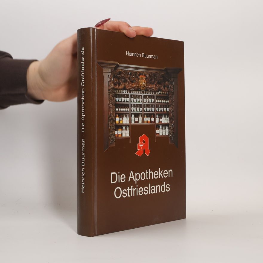 Heinrich Buurman Die Apotheken Ostfrieslands von den Anfängen bis zur Gründung des Deutschen Reiches 1871