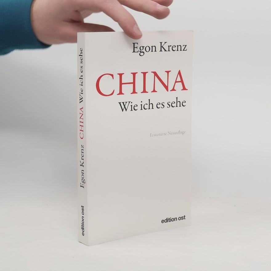 Egon Krenz China. Wie ich es sehe: Erweiterte Neuauflage