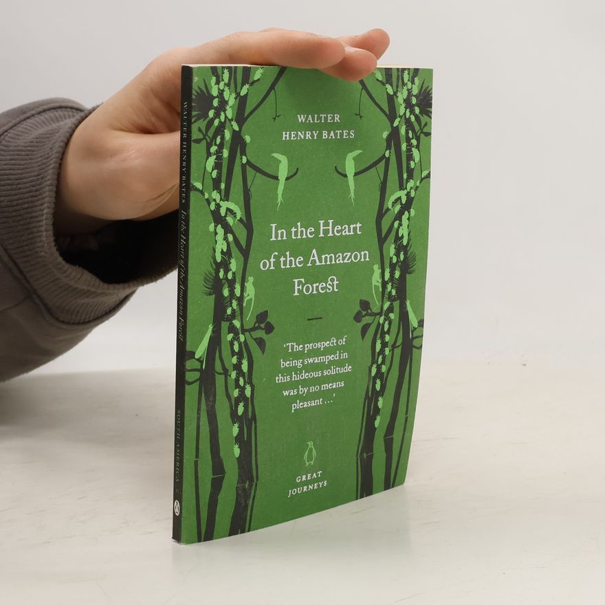 Henry Walter Bates Great Journeys: In the Heart of the Amazon Forest
