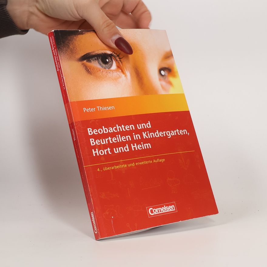 Peter Thiesen Sozialpädagogische Praxis - 4: Beobachten und Beurteilen in Kindergarten, Hort und Heim