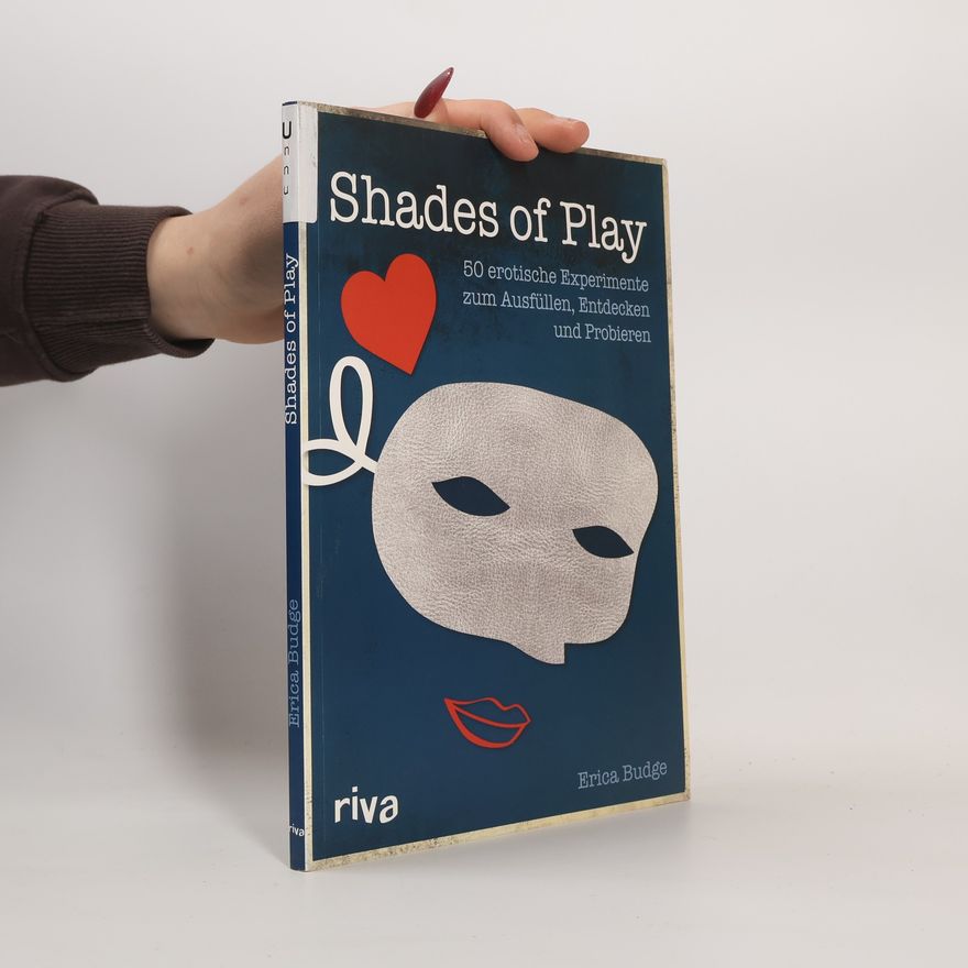 Erica Budge Shades of Play. 50 erotische Experimente zum Ausfüllen, Entdecken und Probieren