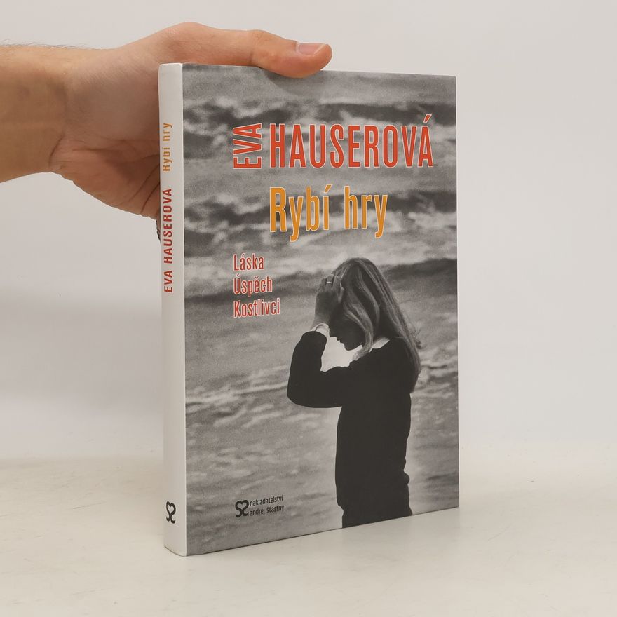 Eva Hauser Rybí hry: Láska, úspěch, kostlivci