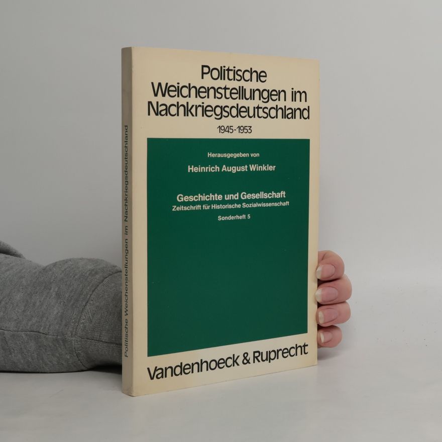 Heinrich August Winkler Geschichte und Gesellschaft - 5: Politische Weichenstellungen im Nachkriegsdeutschland 1945-1953