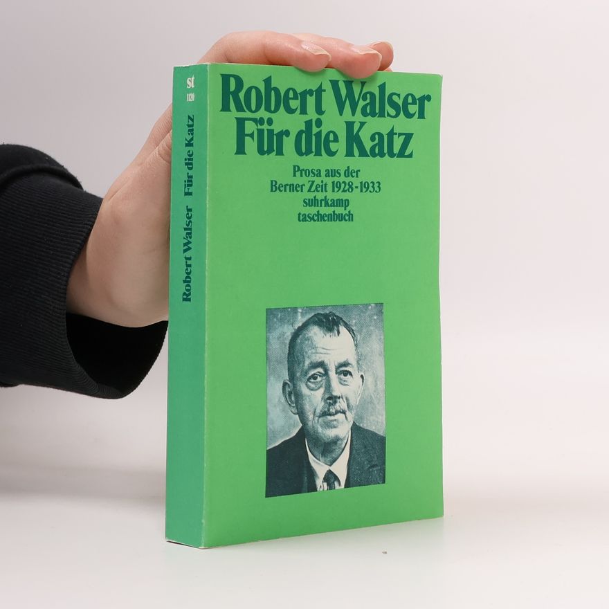 Robert Walser Für die Katz. Prosa aus der Berner Zeit. 1928-1933