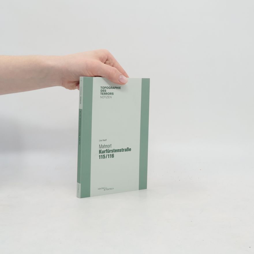 Lisa Hauff Topographie des Terrors Notizen - 3: Mahnort Kurfürstenstraße 115/116