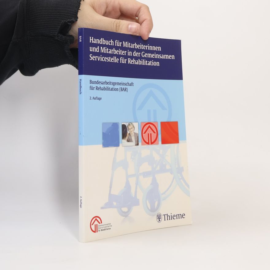 Bundesarbeitsgemeinschaft für Rehabilitation (BAR) Handbuch für Mitarbeiterinnen und Mitarbeiter in der gemeinsamen Servicestelle für Rehabilitation - 2. Auflage