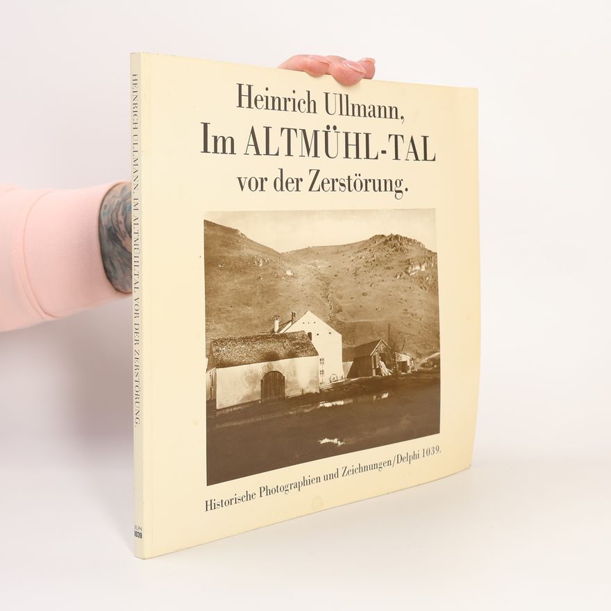 Heinrich Ullmann Im Altmühl-Tal vor der Zerstörung