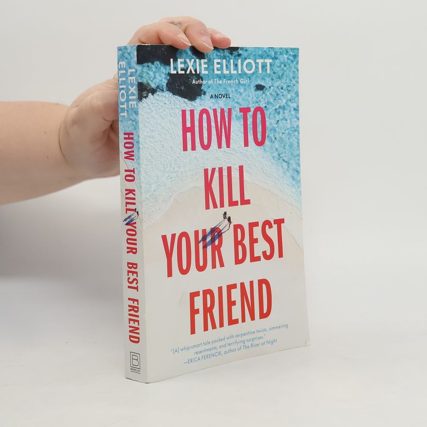 Lexie Elliott How to Kill Your Best Friend