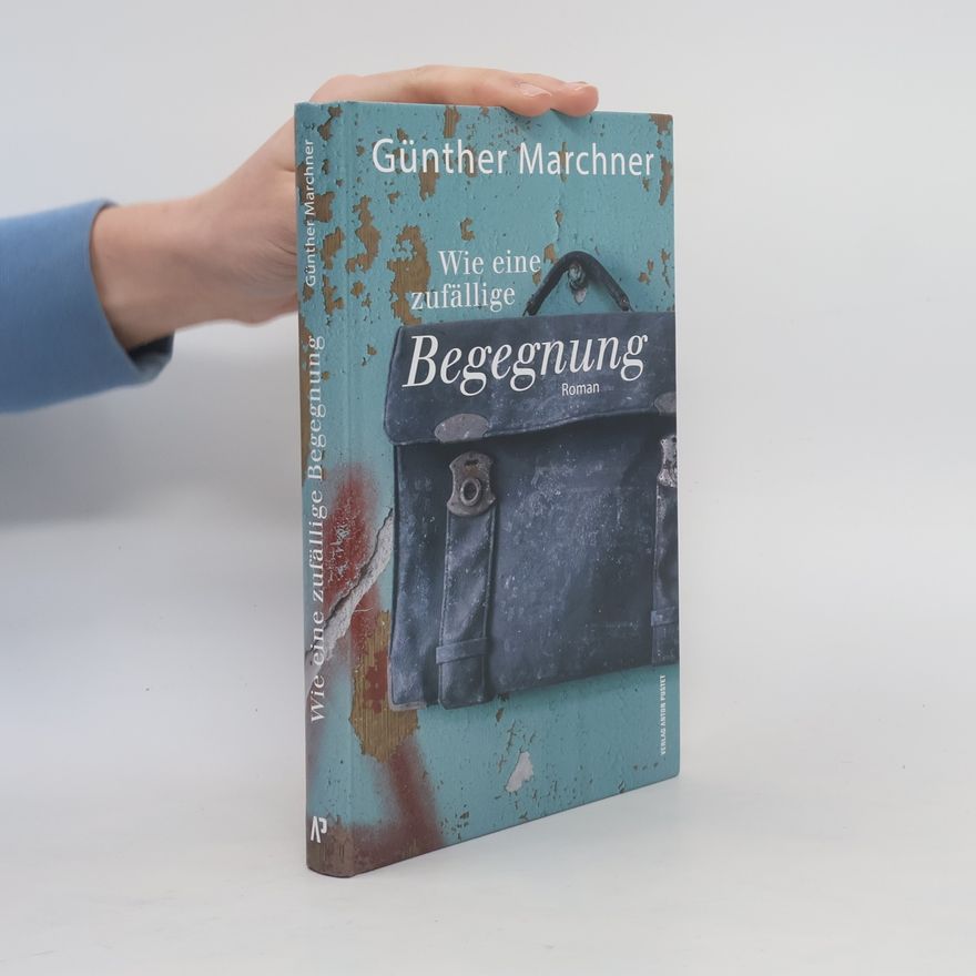Günther Marchner Wie eine zufällige Begegnung