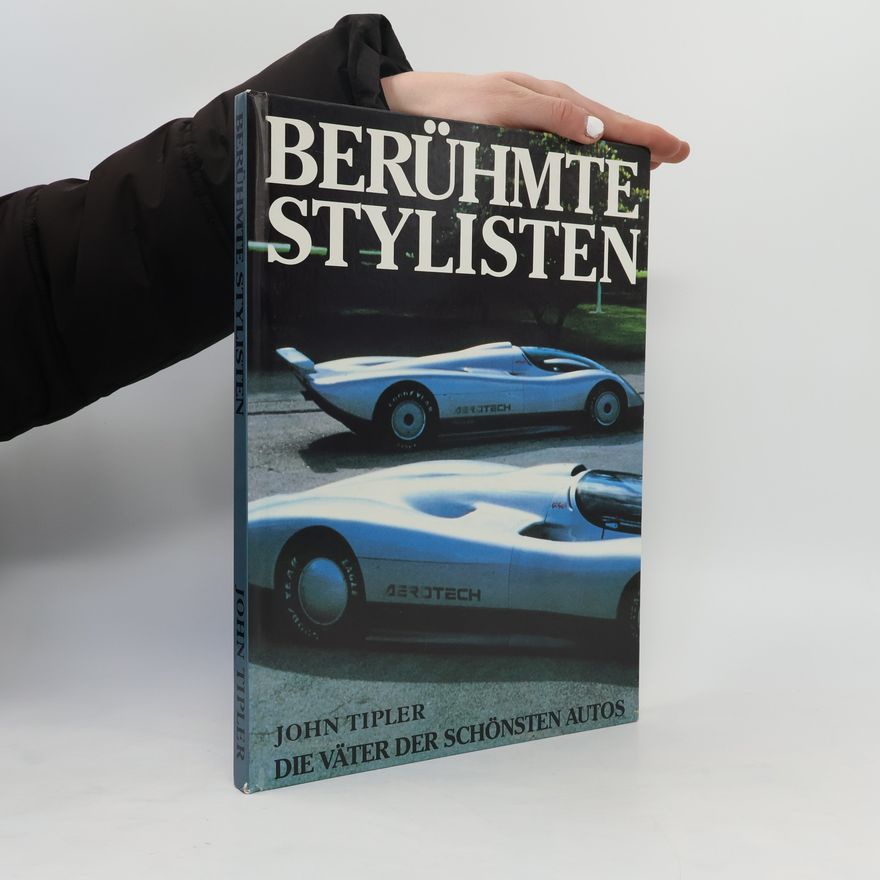John Tipler Berühmte Stylisten. Die Väter der Schönsten Autos