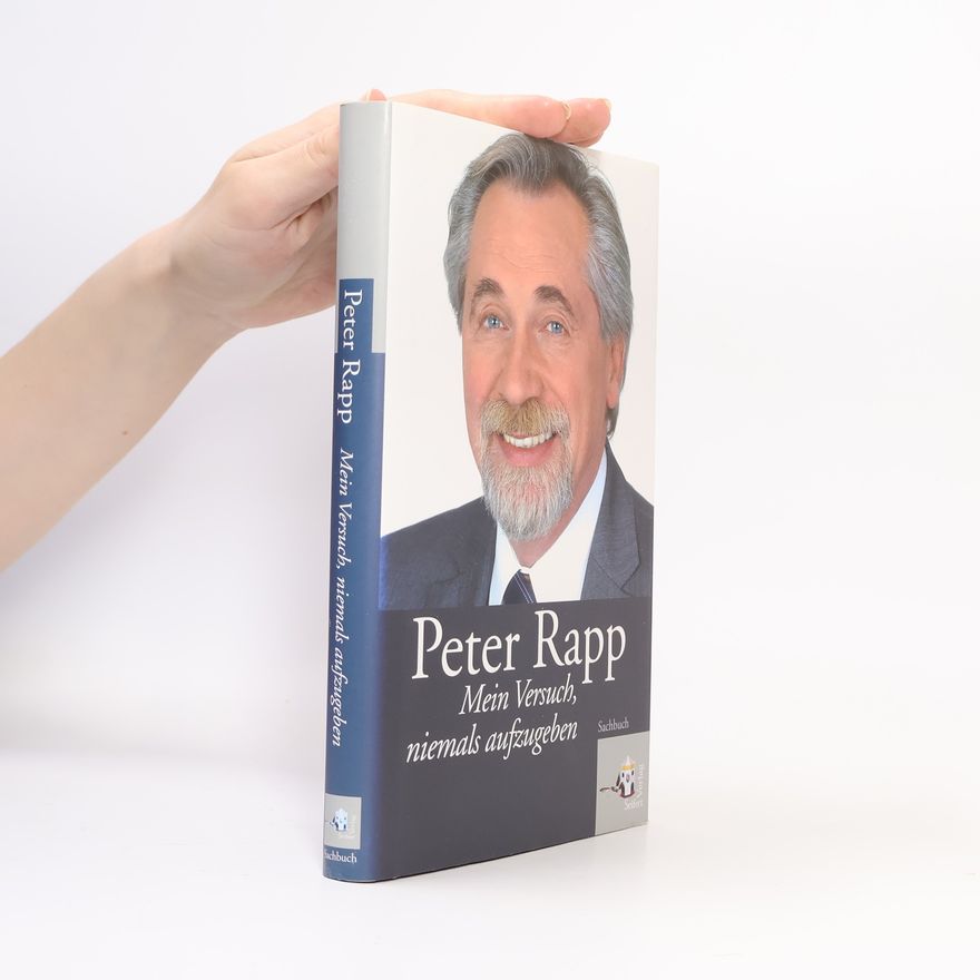 Peter Rapp Mein Versuch, niemals aufzugeben